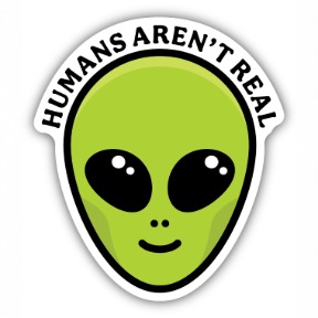 HUMANS AREN'T REAL STICKER