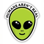 HUMANS AREN'T REAL STICKER